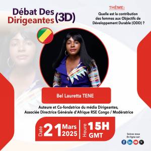 Débat Des Dirigeantes (3D): Bel Lauretta TENE, Co-fondatrice du média Dirigeantes, leadership au féminin, Associée Directrice Générale du Cabinet Afrique RSE Congo, Co-initiatrice et modératrice du 3D.