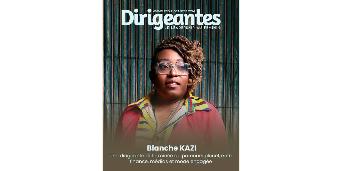    Blanche KAZI, une dirigeante déterminée au parcours pluriel, entre finance, médias et mode engagée