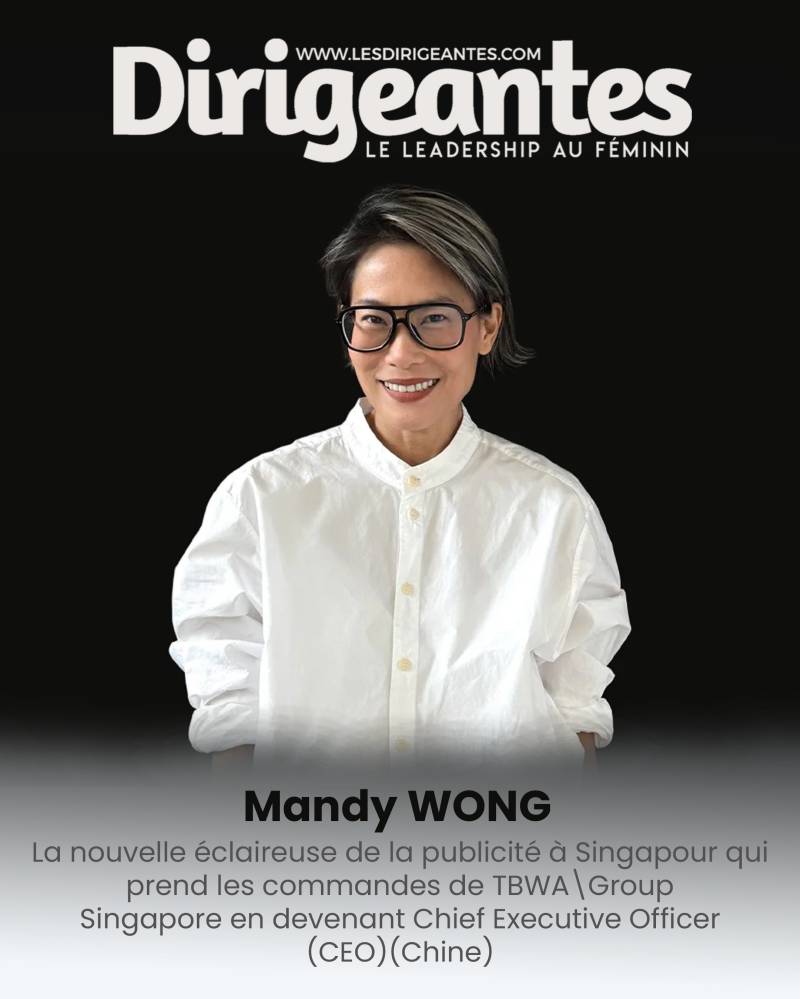 Chine:  Mandy WONG : La nouvelle éclaireuse de la publicité à Singapour qui prend prend les commandes de TBWA\Group Singapore en devenant Chief Executive Officer (CEO)