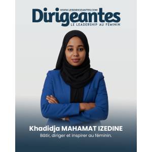  Khadidja Mahamat Izedine : bâtir, diriger et inspirer au féminin  Un parcours académique tourné vers l’excellence