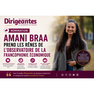 NOMINATION : AMANI BRAA PREND LES RÊNES DE L’OBSERVATOIRE DE LA FRANCOPHONIE ÉCONOMIQUE
