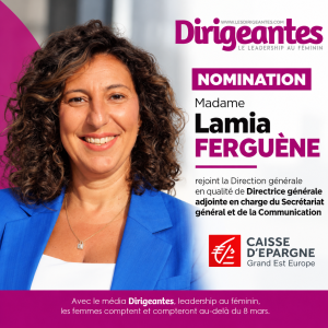 NOMINATION : Madame Lamia FERGUÈNE rejoint la Direction générale de la Caisse d’Epargne Grand Est Europe